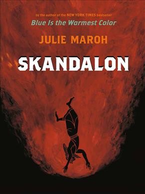 Skandalon / Julie Maroh ; translated by David Homel.