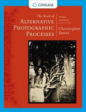 The book of alternative photographic processes / Christopher James.