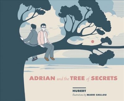 Adrian and the tree of secrets / story by Hubert ; illustrations by Marie Caillou ; translated by David Homel.