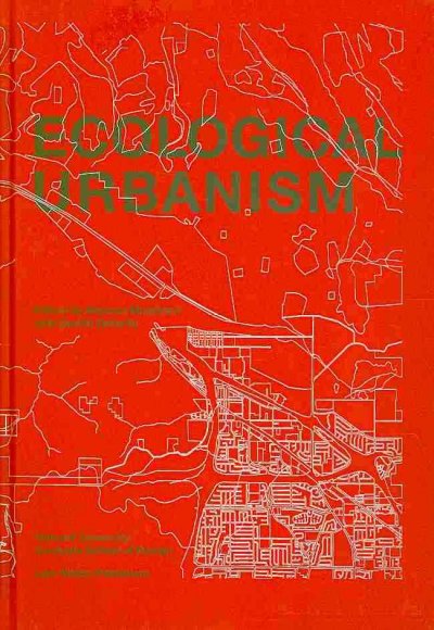 Ecological urbanism / edited by Mohsen Mostafavi with Gareth Doherty.