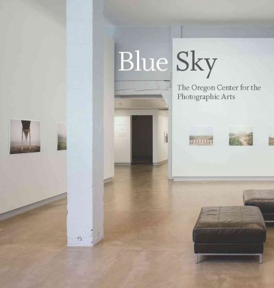 Blue Sky : the Oregon Center for the Photographic Arts at 40 / Julia Dolan, [curator]