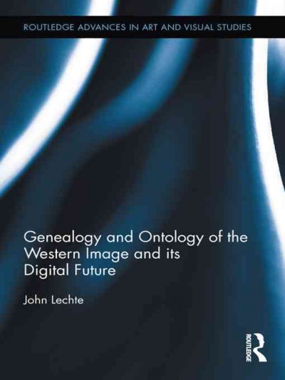 Genealogy and ontology of the Western image and its digital future / John Lechte.