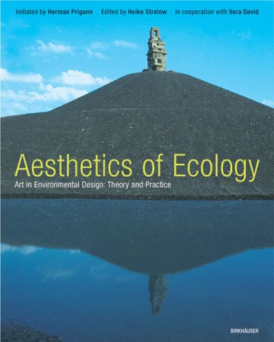 Ecological aesthetics : art in environmental design : theory and practice / initiated by Herman Prigann ; edited by Heike Strelow in co-operation with Vera David.