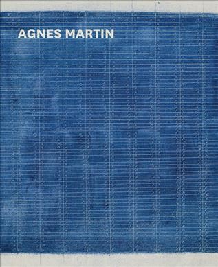 Agnes Martin / edited by Frances Morris and Tiffany Bell ; with contributions by Marion Ackermann [and 9 others].