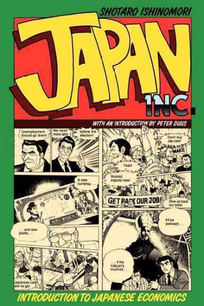 Japan Inc. : an introduction to Japanese economics : (the comic book) / Shōtarō Ishinomori ; translated by Betsey Scheiner ; with an introduction by Peter Duus.
