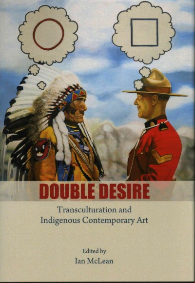 Double Desire : Transculturation and Indigenous Contemporary Art / Edited by Ian McLean.