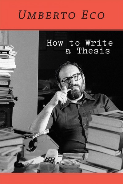 How to write a thesis / Umberto Eco ; translated by Caterina Mongiat Farina and Geoff Farina ; foreword by Francesco Erspamer.