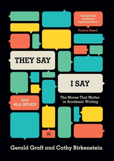 "They say/I say" : the moves that matter in academic writing / Gerald Graff, Cathy Birkenstein.