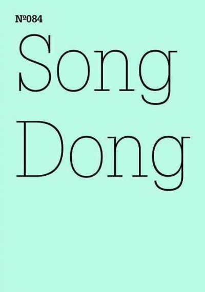 Song Dong : doing nothing / [Documenta und Museum Fridericianum Veranstaltungs-GmbH ; translated by Philip Tinari]
