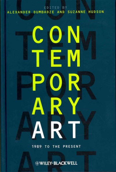 Contemporary art : 1989 to the present / edited by Alexander Dumbadze and Suzanne Hudson.