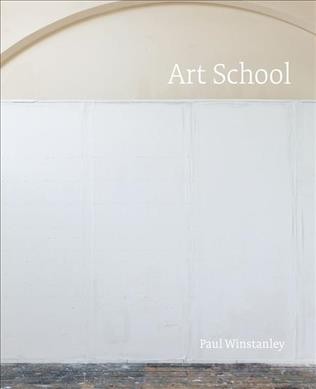 Art school : Paul Winstanley / essay by Jon Thompson ; interview by Maria Fusco.