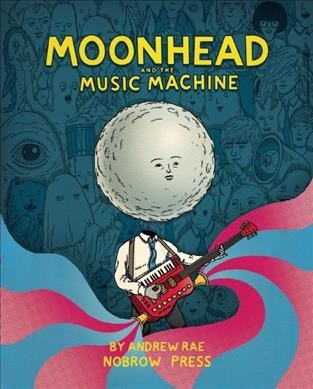 Moonhead and the music machine / by Andrew Rae.