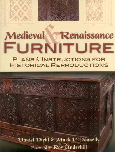 Medieval and Renaissance furniture : plans and instructions for historical reproductions / Daniel Diehl and Mark P. Donnelly.