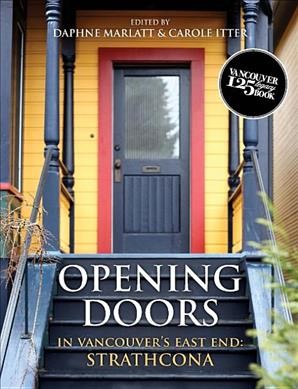 Opening doors in Vancouver's east end : Strathcona / compiled and edited by Daphne Marlatt & Carole Itter ; with a new foreword by James C. Johnstone.