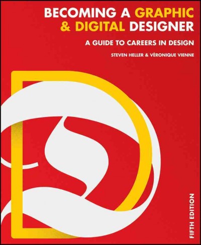 Becoming a graphic & digital designer : a guide to careers in design / Steven Heller & Veronique Vienne.