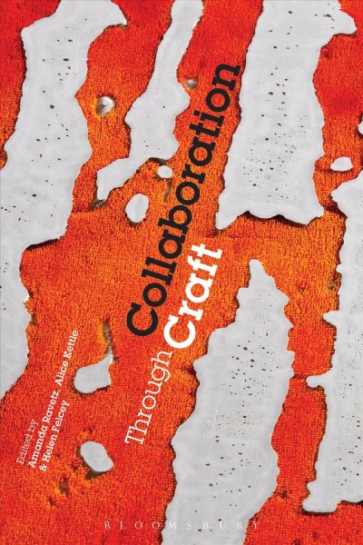 Collaboration through craft / edited by Amanda Ravetz, Alice Kettle and Helen Felcey.