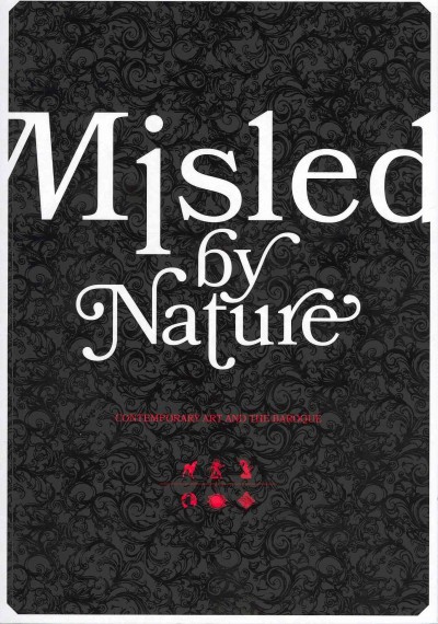 Misled by nature : contemporary art and the baroque / [curators] Catherine Crowston, Josée Drouin-Brisebois, Jonathan Shaughnessy.