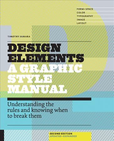 Design elements : understanding the rules and knowing when to break them / Timothy Samara.