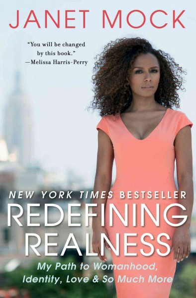 Redefining realness : my path to womanhood, identity, love & so much more / Janet Mock.