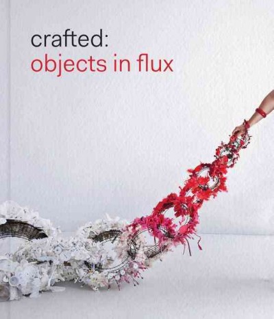 Crafted  : objects in flux / Emily Zilber.