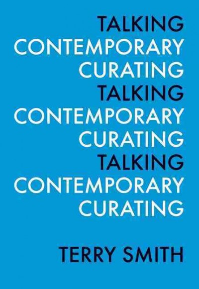 Talking contemporary curating / Terry Smith.