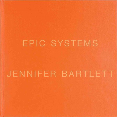 Epic systems / Jennifer Bartlett ; essay by Barry Schwabsky, design by Takaaki Matsumoto.