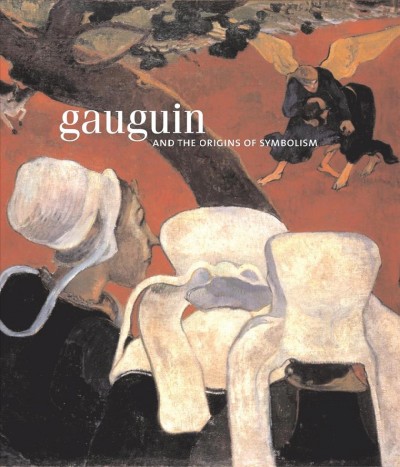 Gauguin and the origins of symbolism / editor, Guillermo Solana ; [texts], Richard Shiff, Guy Cogeval, María Dolores Jiménez-Blanco.