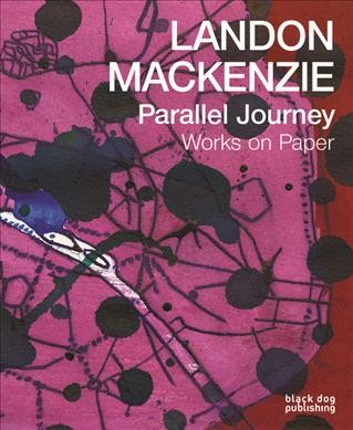 Landon Mackenzie : parallel journey-works on paper (1975-2015) / Landon Mackenzie.