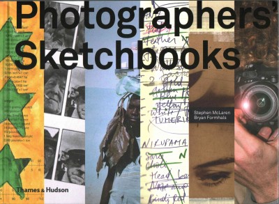 Photographers' sketchbooks / Stephen McLaren, Bryan Formhals.