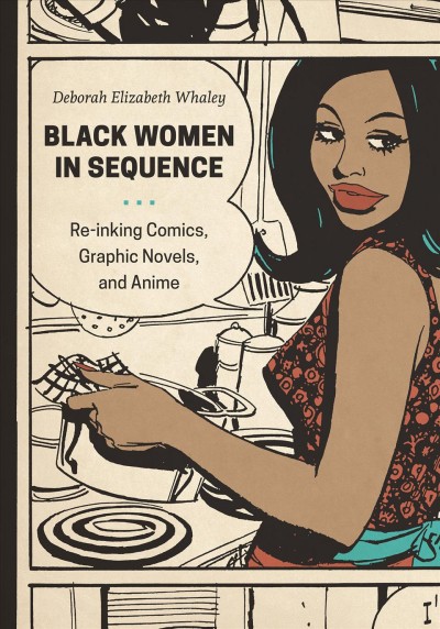 Black women in sequence : re-inking comics, graphic novels, and anime / Deborah Elizabeth Whaley.