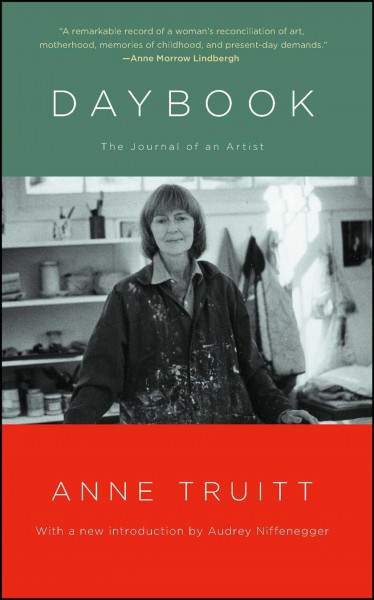 Daybook : the journal of an artist / Anne Truitt ; with a new introduction by Audrey Niffenegger.