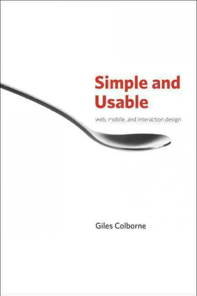 Simple and usable : Web, mobile, and interaction design / Giles Colborne.