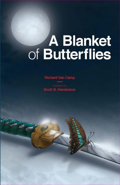 A blanket of butterflies / Richard Van Camp ; illustrated by Scott B. Henderson.