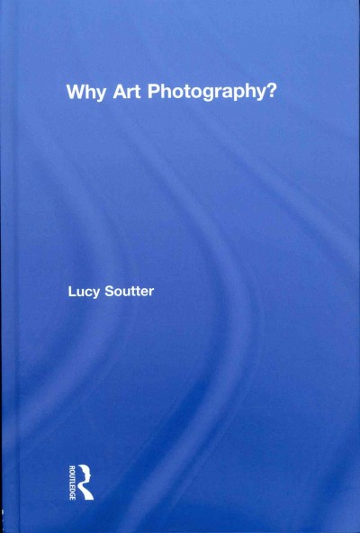 Why art photography? / by Lucy Soutter.