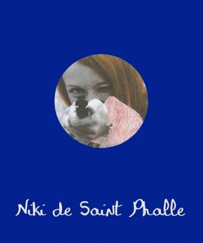 Niki de Saint Phalle : 1930-2002 / under the scientific direction of Camille Morineau.