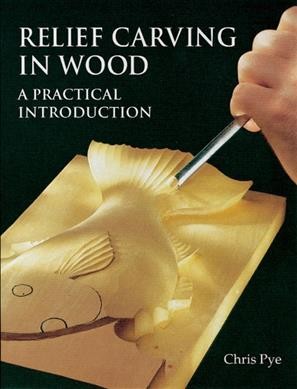 Relief carving in wood : a practical introduction / Chris Pye.