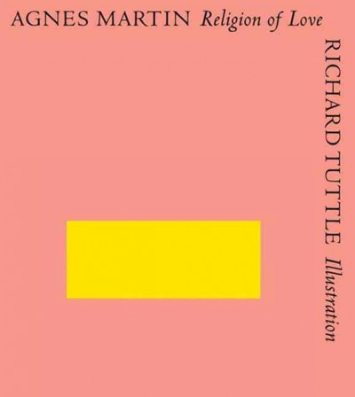 Religion of love / Agnes Martin ; illustrations and book design, Richard Tuttle.