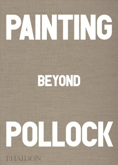 Painting beyond Pollock / Morgan Falconer.