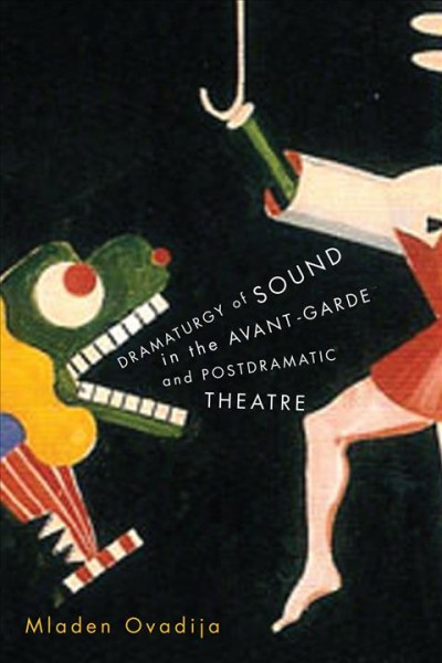 Dramaturgy of sound in the avant-garde and postdramatic theatre / Mladen Ovadija.