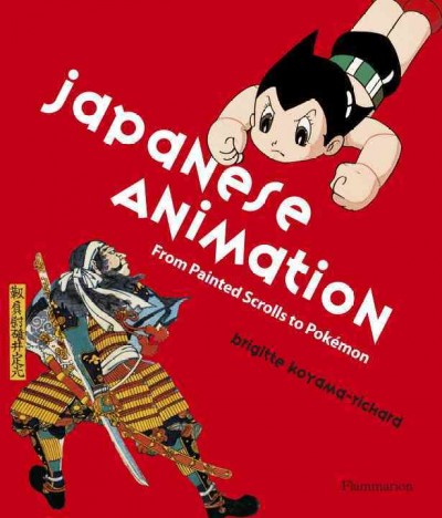 Japanese animation : from painted scrolls to Pokémon / Brigitte Koyama-Richard.