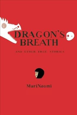 Dragon's breath and other true stories / comics by MariNaomi.