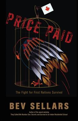 Price paid : the fight for First Nations survival / Bev Sellars ; foreword and excerpts by Hemas Kla-Lee-Lee-Kla (Hereditary Chief Bill Wilson).