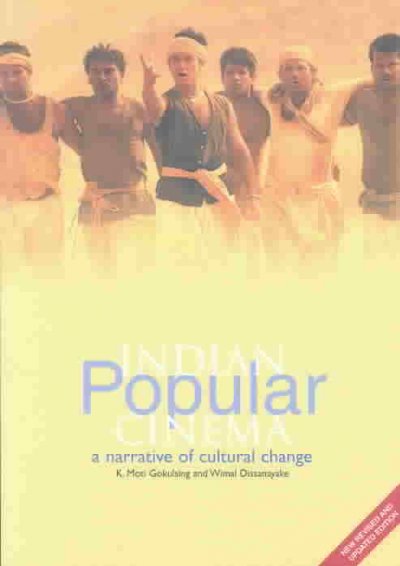 Indian popular cinema : a narrative of cultural change / K. Moti Gokulsing and Wimal Dissanayake.