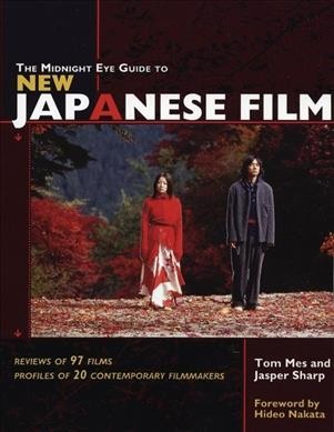 The Midnight Eye guide to new Japanese film / Tom Mes and Jasper Sharp ; foreword by Hideo Nakata.