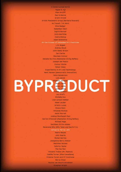 Byproduct : on the excess of embedded art practices / [editor, Marisa Jahn].
