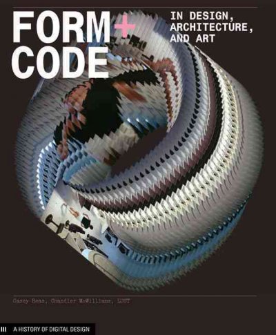 Form+code in design, art, and architecture / Casey Reas, Chandler McWilliams, LUST.