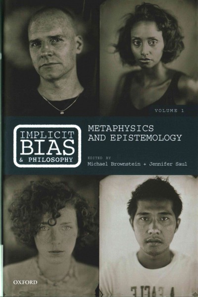 Implicit bias and philosophy / edited by Michael Brownstein and Jennifer Saul.