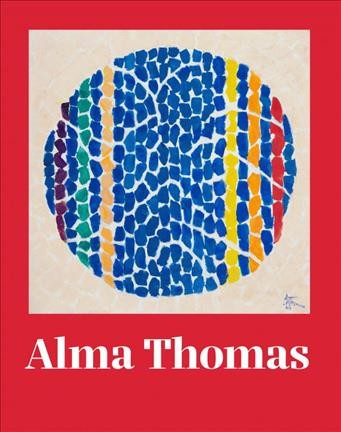 Alma Thomas / editors: Ian Berry and Lauren Haynes.