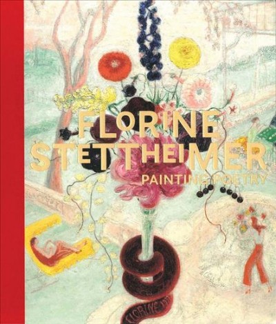 Florine Stettheimer : painting poetry / Stephen Brown, Goergiana Uhlyarik ; Cecily Brown [and six others] in conversation with Jens Hoffmann.