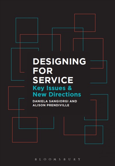 Designing for service : key issues and new directions / edited by Daniela Sangiorgi and Alison Prendiville.